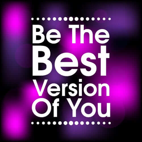 BE THE BEST VERSION OF YOU